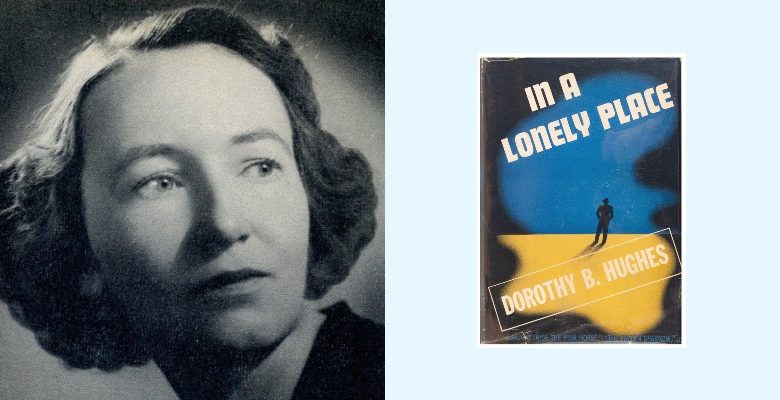 How Dorothy B. Hughes’ In a Lonely Place Brought a New, Disturbing Kind of Noir to the Postwar American Experience ‹ CrimeReads